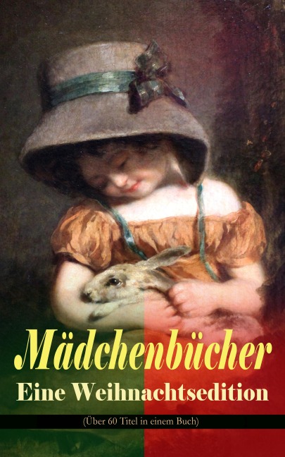 Mädchenbücher - Eine Weihnachtsedition (Über 60 Titel in einem Buch) - Else Ury, Agnes Sapper, Luise Glass, Selma Lagerlöf, Johanna Spyri