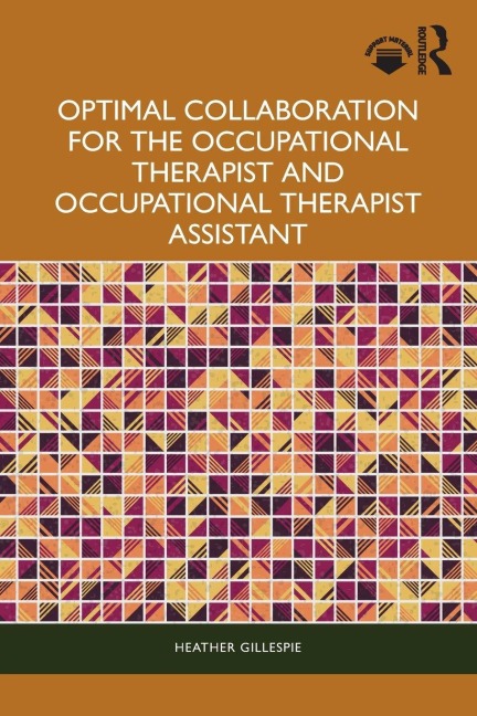 Optimal Collaboration for the Occupational Therapist and Occupational Therapist Assistant - Heather Gillespie