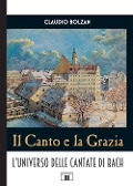 Cover-Bild zum Titel 'Il canto e la grazia. L'universo delle cantate di Bach' von 'Claudio Bolzan'