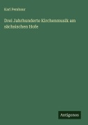 Drei Jahrhunderte Kirchenmusik am sächsischen Hofe - Karl Pembaur