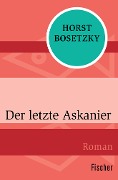 Der letzte Askanier - Horst Bosetzky