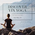 Discover Yin Yoga Lib/E: 3 Easy-To-Follow Yin Yoga Classes - Sue Fuller