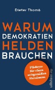 Cover-Bild zum Titel 'Warum Demokratien Helden brauchen.' von 'Dieter Thomä'