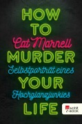 Cover-Bild zum Titel 'How to Murder Your Life' von 'Cat Marnell'