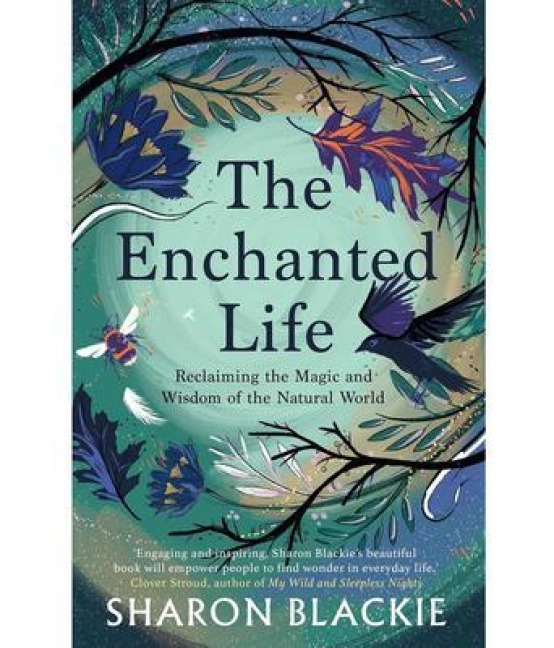 The Enchanted Life - Sharon Blackie