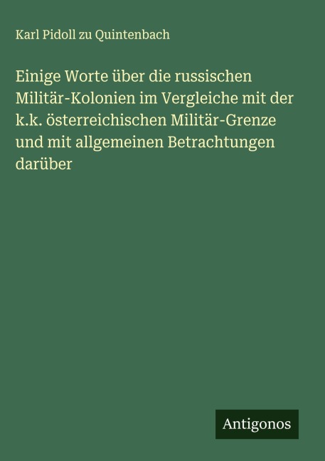 Einige Worte über die russischen Militär-Kolonien im Vergleiche mit der k.k. österreichischen Militär-Grenze und mit allgemeinen Betrachtungen darüber - Karl Pidoll Zu Quintenbach