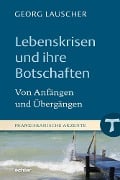 Lebenskrisen und ihre Botschaften - Georg Lauscher