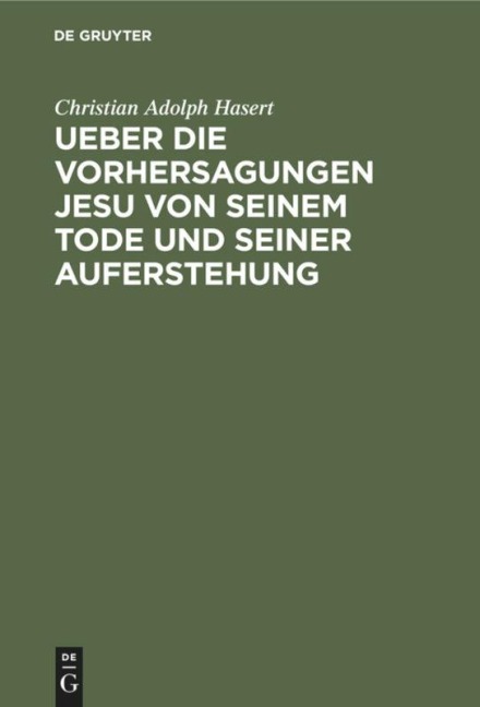 Ueber die Vorhersagungen Jesu von seinem Tode und seiner Auferstehung - Christian Adolph Hasert