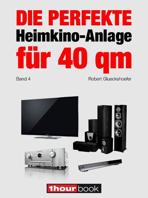 Die perfekte Heimkino-Anlage für 40 qm (Band 4) - Robert Glueckshoefer