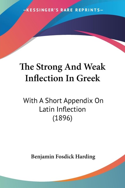 The Strong And Weak Inflection In Greek - Benjamin Fosdick Harding
