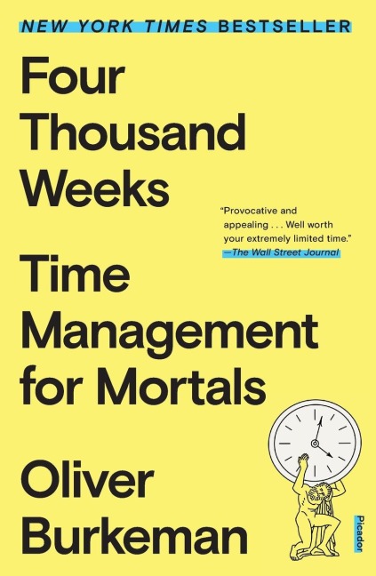 Four Thousand Weeks - Oliver Burkeman
