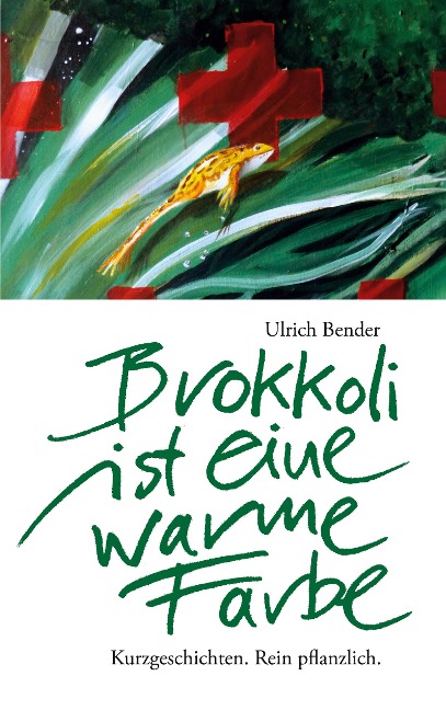 Brokkoli ist eine warme Farbe - Ulrich Bender