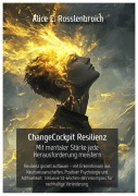 Cover-Bild zum Titel 'ChangeCockpit Resilienz. Mit mentaler Stärke jede Herausforderung meistern.' von 'Alice E. Rosslenbroich'