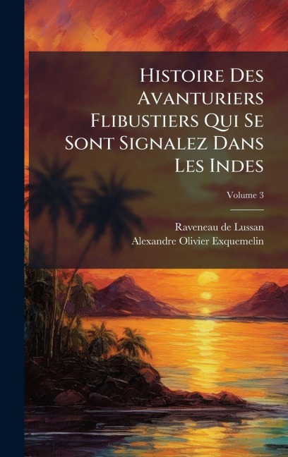 Histoire Des Avanturiers Flibustiers Qui Se Sont Signalez Dans Les Indes - 