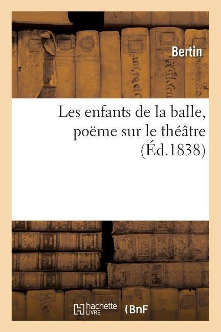 Les Enfants de la Balle, Poëme Sur Le Théâtre - Bertin