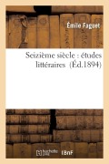 Cover-Bild zum Titel 'Seizième Siècle: Études Littéraires' von 'Émile Faguet'