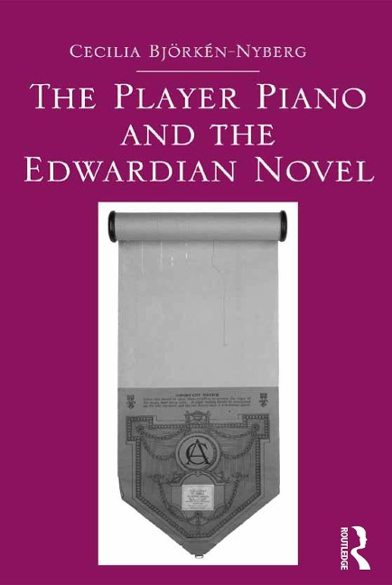 The Player Piano and the Edwardian Novel - Cecilia Bjorken-Nyberg