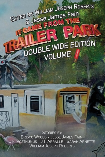 It Came From The Trailer Park - William Joseph Roberts, Jesse James Fain, J F Posthumus