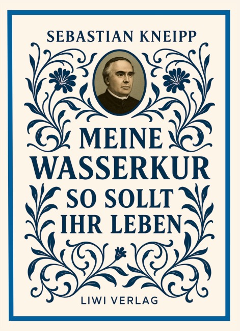 Sebastian Kneipp: Meine Wasserkur / So sollt ihr leben - Sebastian Kneipp