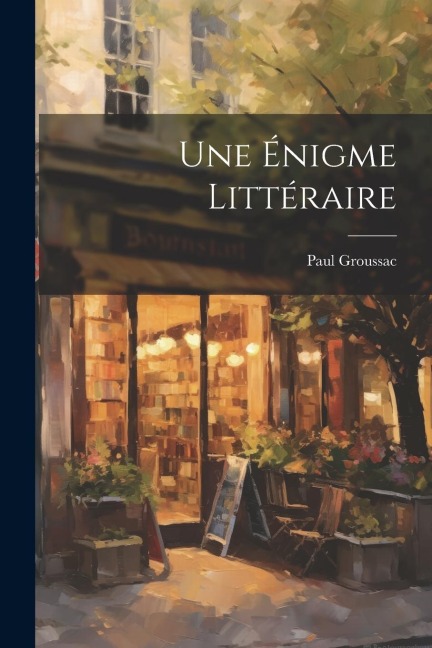 Une Énigme Littéraire - Paul Groussac