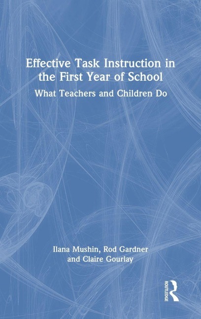 Effective Task Instruction in the First Year of School - Ilana Mushin, Claire Gourlay, Rod Gardner