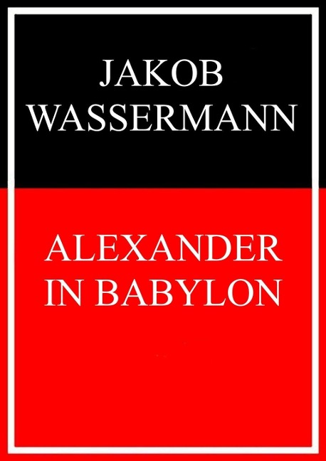 Alexander in Babylon - Jakob Wassermann