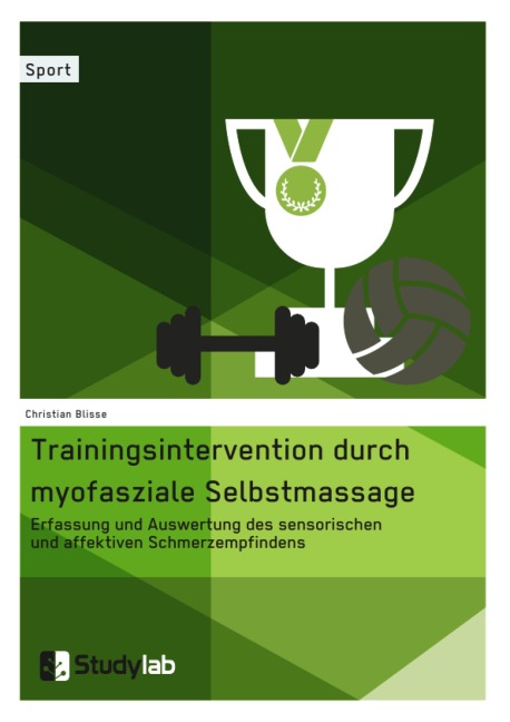 Trainingsintervention durch myofasziale Selbstmassage. Erfassung und Auswertung des sensorischen und affektiven Schmerzempfindens - Christian Blisse