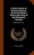 Cover-Bild zum Titel 'A Short History of French Literature (From the Earliest Texts to the Close of the Nineteenth Century): By George Saintsbury' von 'George Saintsbury'