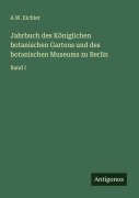 Cover-Bild zum Titel 'Jahrbuch des Königlichen botanischen Gartens und des botanischen Museums zu Berlin' von 'A. W. Eichler'