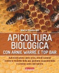 Apicoltura biologica con Arnie Warré t top bar. Autocostruzione delle arnie, rimedi naturali contro le malattie delle api, gestione ecosostenibile e a basso costo dell'apiario - Marco Mantovani