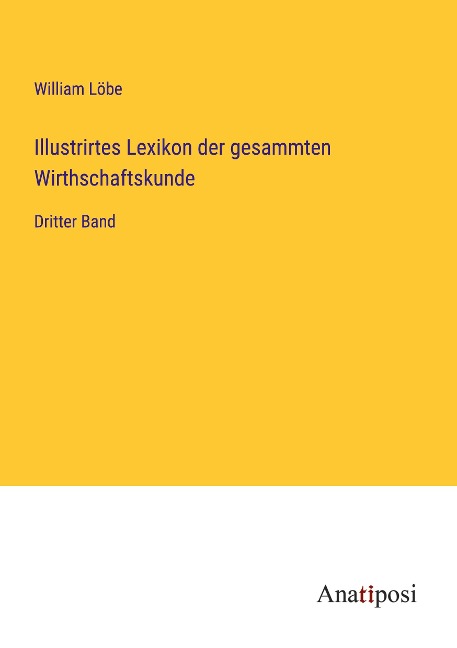 Illustrirtes Lexikon der gesammten Wirthschaftskunde - William Löbe