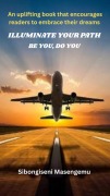 Cover-Bild zum Titel 'Illuminate The Path: Be You, Do You' von 'Sibongiseni Masengemu'