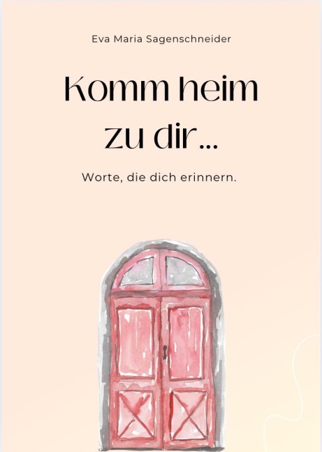 Komm heim zu dir... - Eva Maria Sagenschneider