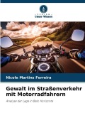 Cover-Bild zum Titel 'Gewalt im Straßenverkehr mit Motorradfahrern' von 'Nicole Martins Ferreira'