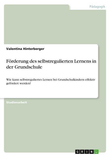 Förderung des selbstregulierten Lernens in der Grundschule - Valentina Hinterberger