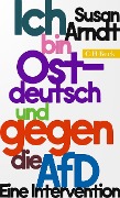 Cover-Bild zum Titel 'Ich bin ostdeutsch und gegen die AfD' von 'Susan Arndt'