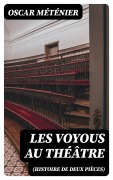 Cover-Bild zum Titel 'Les voyous au théâtre (Histoire de deux pièces)' von 'Oscar Méténier'