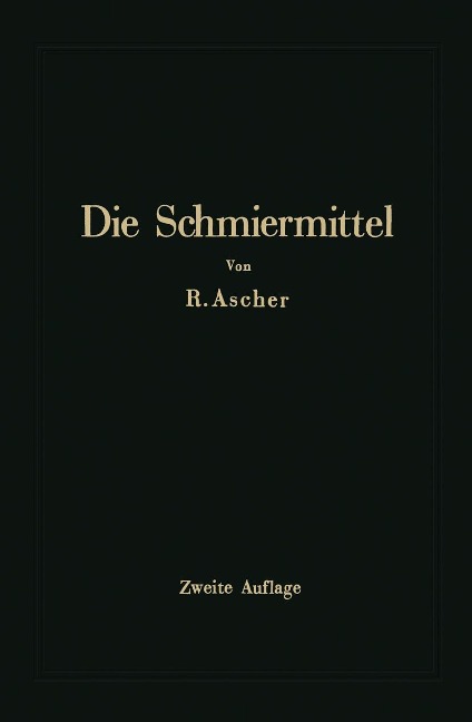 Die Schmiermittel ihre Art, Prüfung und Verwendung - Richard Ascher