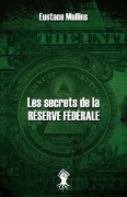 Cover-Bild zum Titel 'Les secrets de la Réserve Fédérale' von 'Eustace Mullins'