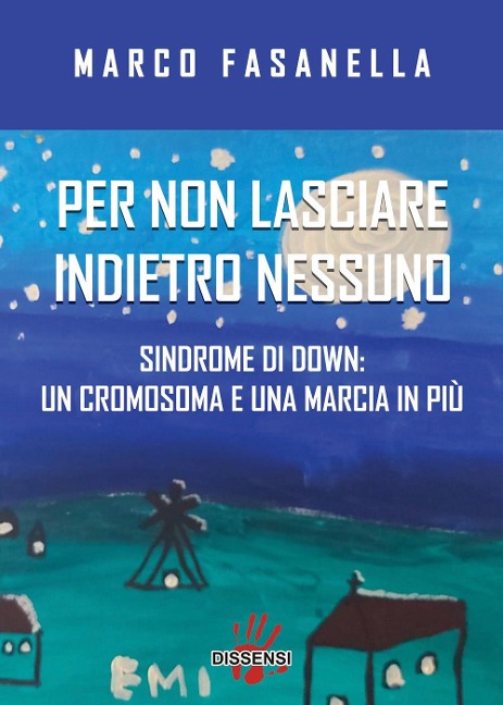 Per non lasciare indietro nessuno. Sindrome di Down: un cromosoma e una marcia in più - Marco Fasanella