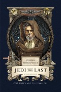 William Shakespeare's Jedi the Last: Star Wars Part the Eighth - Ian Doescher