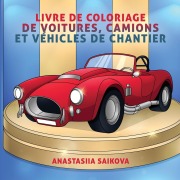 Cover-Bild zum Titel 'Livre de coloriage de voitures, camions et véhicules de chantier' von 'Young Dreamers Press'