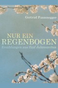 Cover-Bild zum Titel 'Nur ein Regenbogen - Erzählungen aus fünf Jahreszeiten' von 'Gertrud Fussenegger'