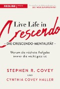 Live Life in Crescendo - Die Crescendo-Mentalität - Stephen R. Covey, Cynthia Covey Haller