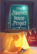 The Haunted House Project - Tricia Clasen