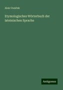 Etymologisches Wörterbuch der lateinischen Sprache - Alois Vani¿ek