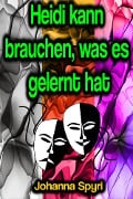 Cover-Bild zum Titel 'Heidi kann brauchen, was es gelernt hat' von 'Johanna Spyri'