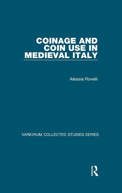 Coinage and Coin Use in Medieval Italy - Alessia Rovelli