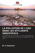 LA POLLUTION DE L'EAU DANS LES EFFLUENTS INDUSTRIELS - K. Kalaiselvi