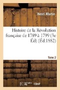 Cover-Bild zum Titel 'Histoire de la Révolution Française de 1789 À 1799 Edition 3 Tome 2' von 'Henri Martin'